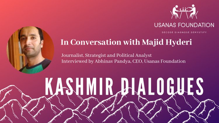 Kashmir Dialogues: Interview with Majid Hyderi, Journalist, Strategist and  Political Analyst