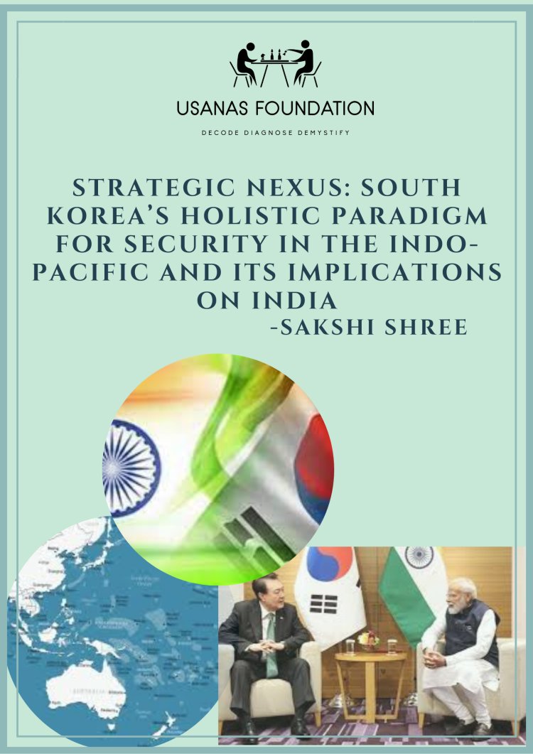Strategic Nexus: South Korea’s Holistic Paradigm for Security in the Indo-Pacific and its Implication on India
