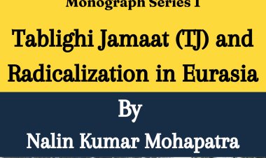 Tablighi Jamaat (TJ) and Radicalization in Eurasia